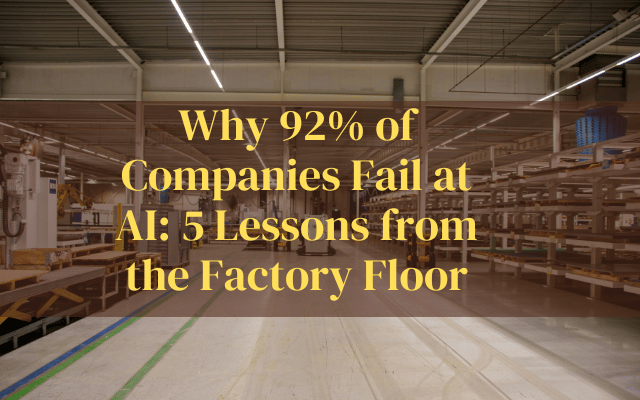 Why 92% of Companies Fail at AI: 5 Lessons from the Factory Floor